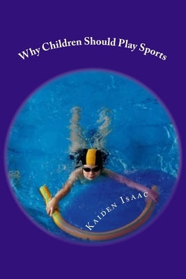 Why Children Should Play Sports. by Isaac, Kaiden D.