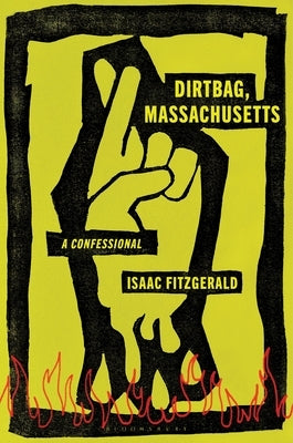 Dirtbag, Massachusetts: A Confessional by Fitzgerald, Isaac