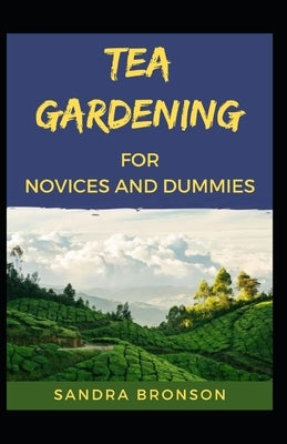 Tea gardening For Novices And Dummies by Bronson, Sandra