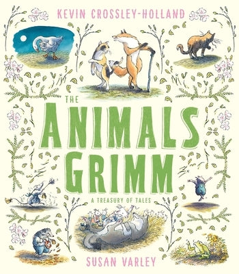 The Animals Grimm: A Treasury of Tales by Crossley-Holland, Kevin