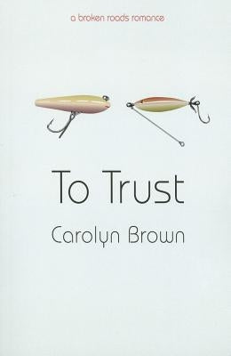 To Trust by Brown, Carolyn