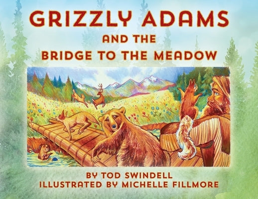 Grizzly Adams and The Bridge To The Meadow by Swindell, Tod