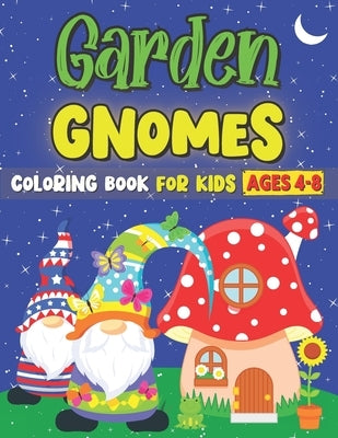 Garden Gnomes Coloring Book For Kids Ages 4-8: 30 Sweet & Cute Designs: A Fun & Interactive Activity Book For Preschoolers and Toddlers by Rhodes, Bobby