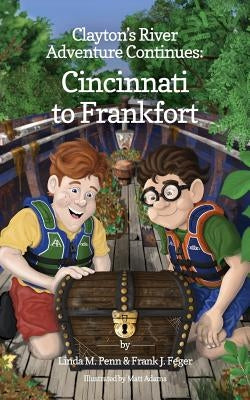 Clayton's River Adventure Continues: Cincinnati to Frankfort by Penn, Linda M.