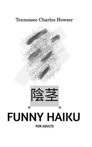 Funny Haiku for Adults by Howser, Tennessee Charles