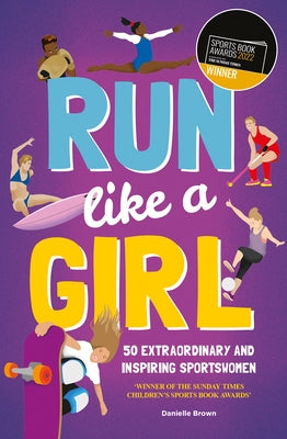 Run Like a Girl: 50 Extraordinary and Inspiring Sportswomen by Brown, Danielle