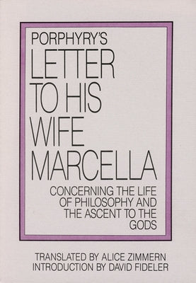 Porphyry's Letter to His Wife: Concerning the Life of Philosophy and the Ascent to the Gods by Porphyry