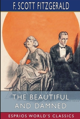 The Beautiful and Damned (Esprios Classics) by Fitzgerald, F. Scott