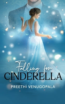 Falling for Cinderella by Preethi Venugopala