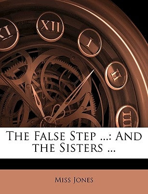 The False Step ...: And the Sisters ... by Jones