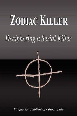 Zodiac Killer - Deciphering a Serial Killer (Biography) by Biographiq