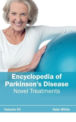 Encyclopedia of Parkinson's Disease: Volume VII (Novel Treatments) by White, Kate