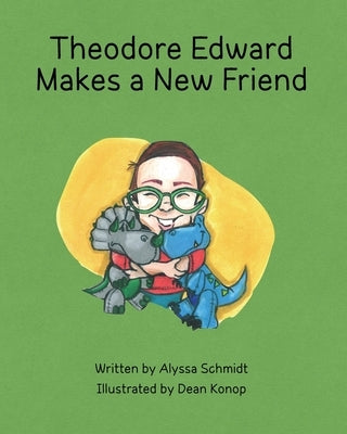 Theodore Edward Makes a New Friend by Schmidt, Alyssa