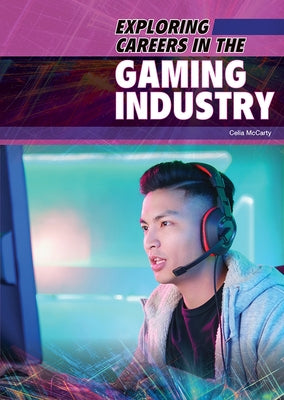 Exploring Careers in the Gaming Industry by McCarty, Celia