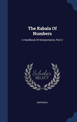 The Kabala Of Numbers: A Handbook Of Interpretation, Part 2 by Sepharial