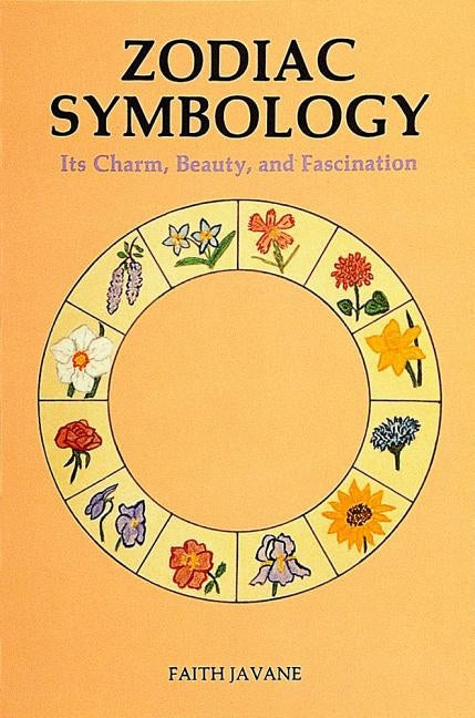 Zodiac Symbology: Its Charm, Beauty, and Fascination by Javane, Faith