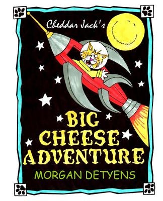 Cheddar Jack's Big Cheese Adventure by Detyens, Morgan