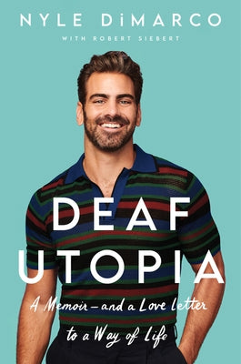 Deaf Utopia: A Memoir--And a Love Letter to a Way of Life by DiMarco, Nyle