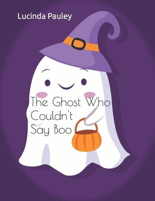 The Ghost Who Couldn't Say Boo by Pauley, Lucinda