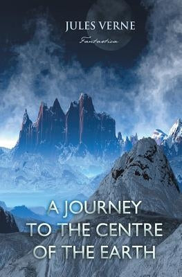 A Journey to the Centre of the Earth by Verne, Jules