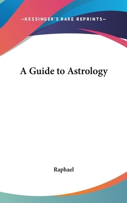 A Guide to Astrology by Raphael