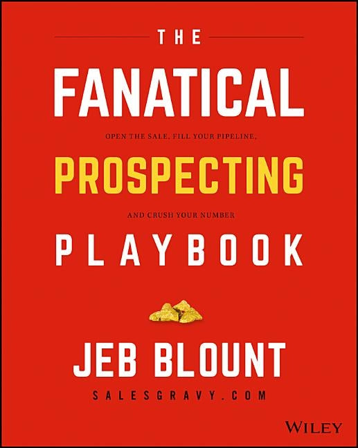 The Fanatical Prospecting Playbook: Open the Sale, Fill Your Pipeline, and Crush Your Number by Blount, Jeb