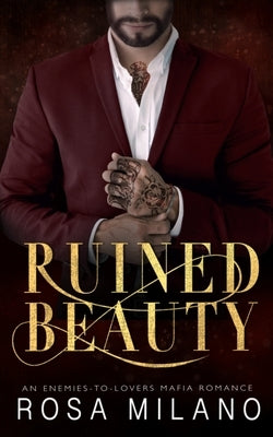 Ruined Beauty: An Enemies-to-Lovers Mafia Romance by Milano, Rosa