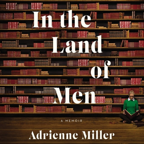 In the Land of Men: A Memoir by Miller, Adrienne