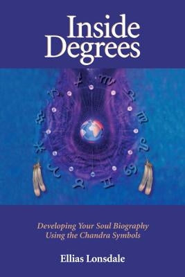 Inside Degree: Developing Your Soul Biography Using the Chandra Symbols by Lonsdale, Ellias