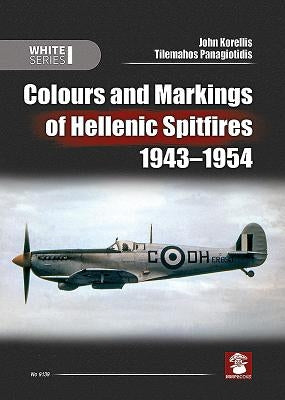 Colours and Markings of Hellenic Spitfires 1943-1954 by Korellis, John