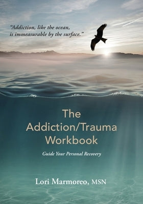 The Addiction/Trauma Workbook: Guide Your Personal Recovery by Marmoreo, Lori A.