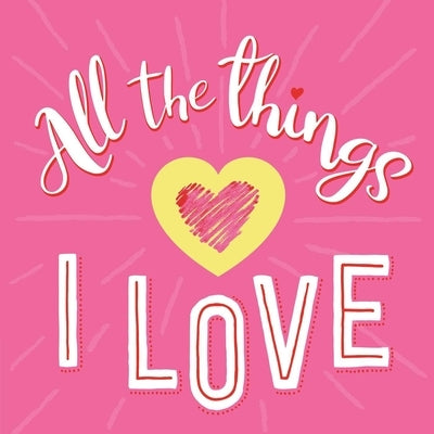 All the Things I Love: Guided Journal by Igloobooks