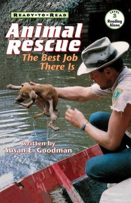 Animal Rescue: The Best Job There Is (Ready-To-Read Level 3) by Goodman, Susan E.