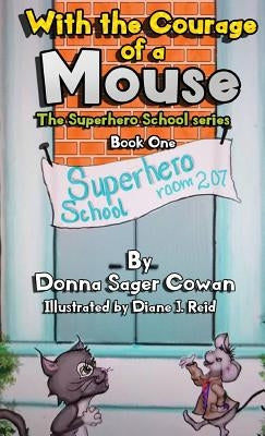 With the Courage of a Mouse by Sager Cowan, Donna