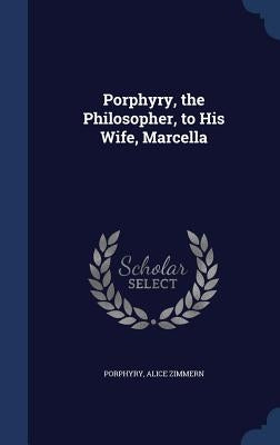 Porphyry, the Philosopher, to His Wife, Marcella by Porphyry