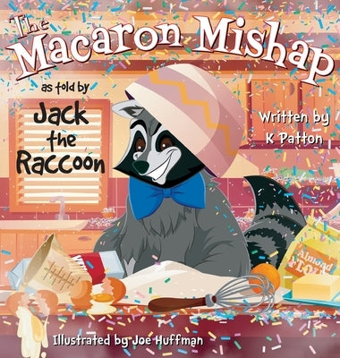 The Macaron Mishap as told by Jack the Raccoon by Patton, K.