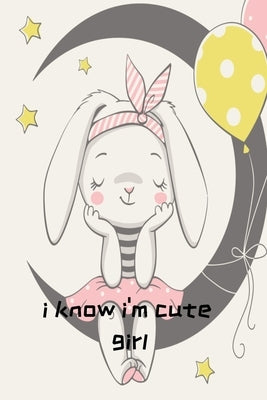 I Know I'm Cute Girl: Daily Notbook by Of Gift, King