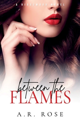 Between the Flames by Rose, A. R.