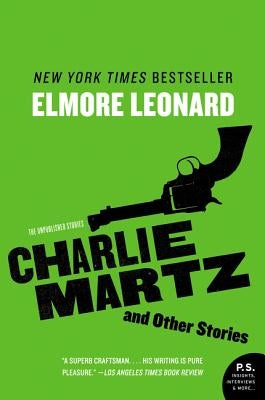 Charlie Martz and Other Stories: The Unpublished Stories by Leonard, Elmore