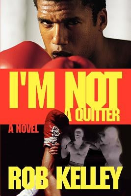 I'm Not a Quitter by Kelley, Rob