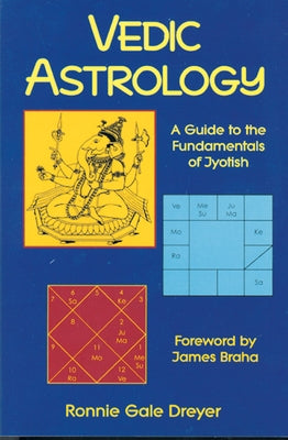 Vedic Astrology: A Guide to the Fundamentals of Jyotish by Dreyer, Ronnie Gale