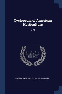 Cyclopedia of American Horticulture: E-M by Bailey, Liberty Hyde