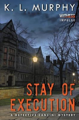 Stay of Execution: A Detective Cancini Mystery by Murphy, K. L.