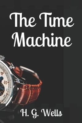 The Time Machine by Wells, H. G.