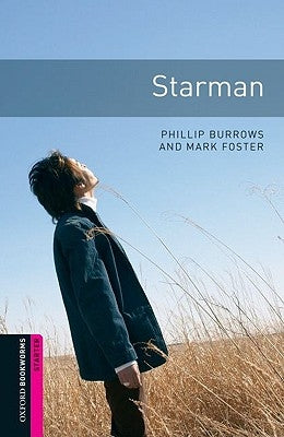 Oxford Bookworms Library: Starman: Starter: 250-Word Vocabulary by Burrows, Phillip