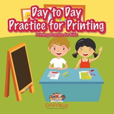 Day to Day Practice for Printing Printing Practice for Kids by Pfiffikus