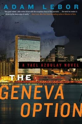 The Geneva Option: A Yael Azoulay Novel by LeBor, Adam