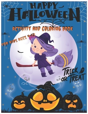 Happy Halloween Activity and Coloring Book For kids Ages 4-12 Trick or treat: Activity and coloring book for Halloween -Gift For girls and boys - and by Arts, Princess