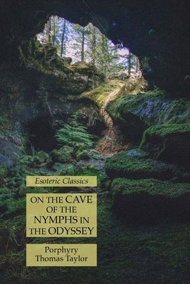 On the Cave of the Nymphs in the Odyssey: Esoteric Classics by Porphyry