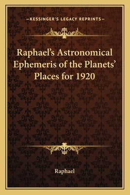 Raphael's Astronomical Ephemeris of the Planets' Places for 1920 by Raphael